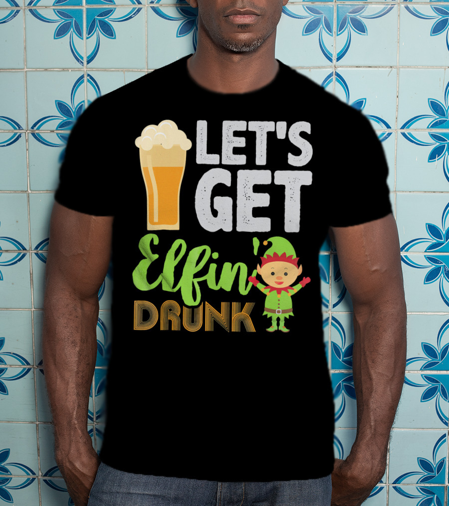 Let's Get Elfin' Drunk Beer Drinkers Elf T-Shirt