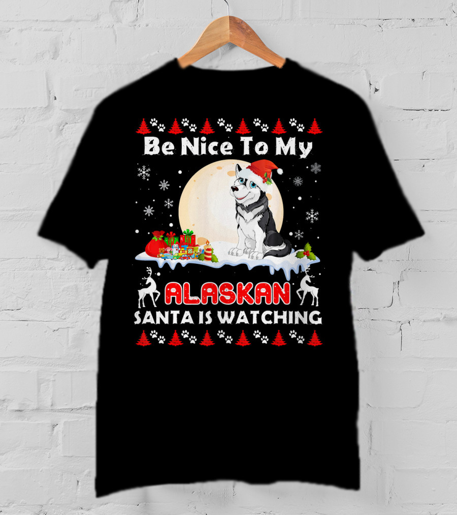 Be Nice To My Alaskan Santa Is Watching T-Shirt