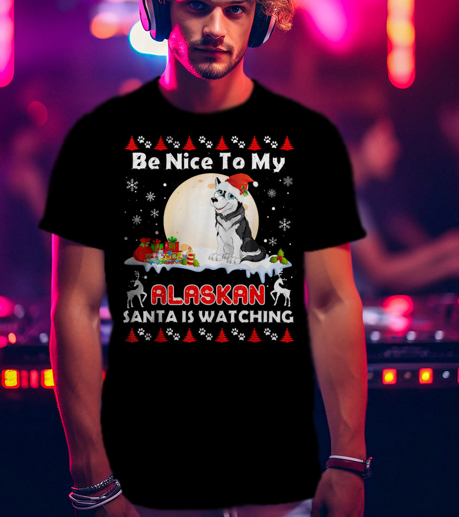 Be Nice To My Alaskan Santa Is Watching T-Shirt