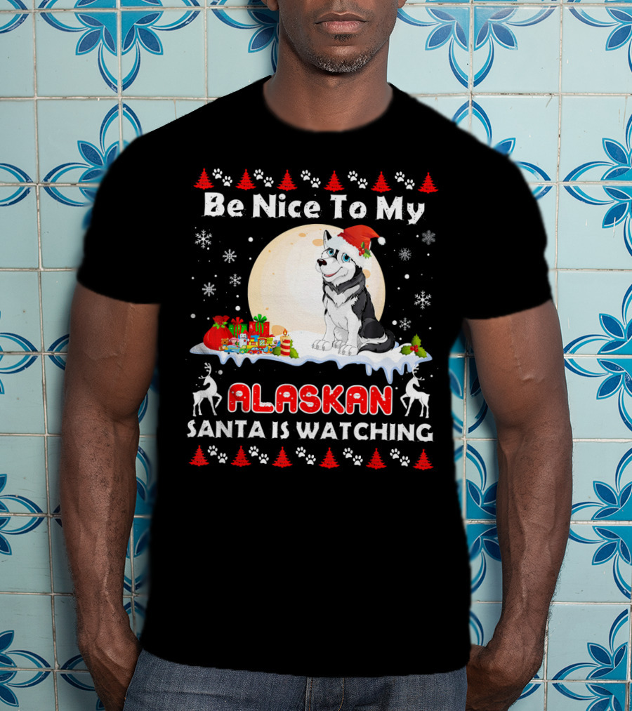 Be Nice To My Alaskan Santa Is Watching T-Shirt