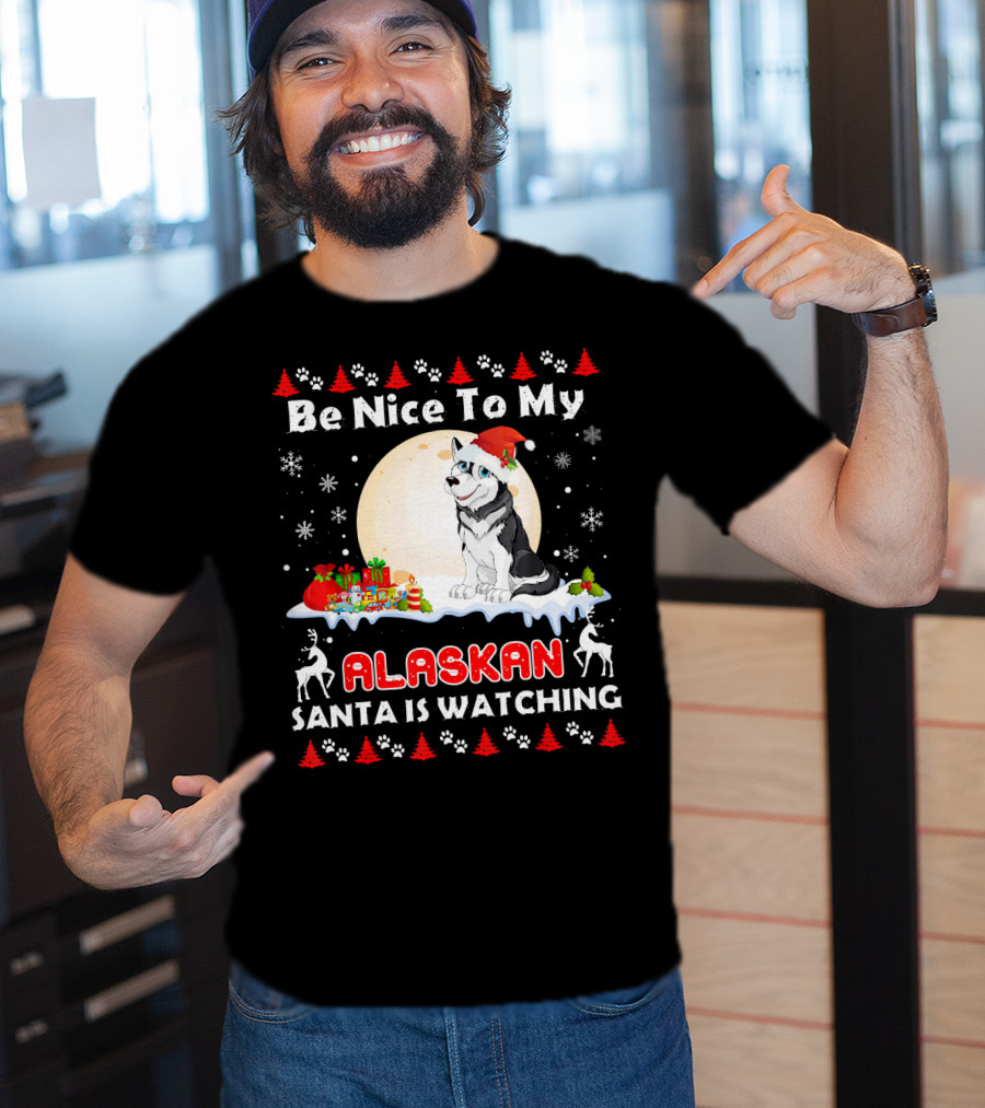 Be Nice To My Alaskan Santa Is Watching T-Shirt