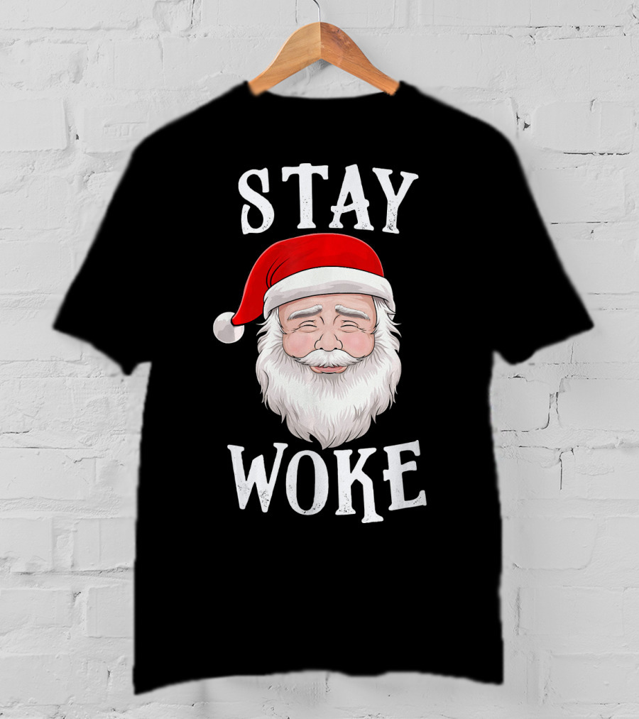 Stay Woke Santa Holiday Season Christmas Humor Santa Claus T-Shirt