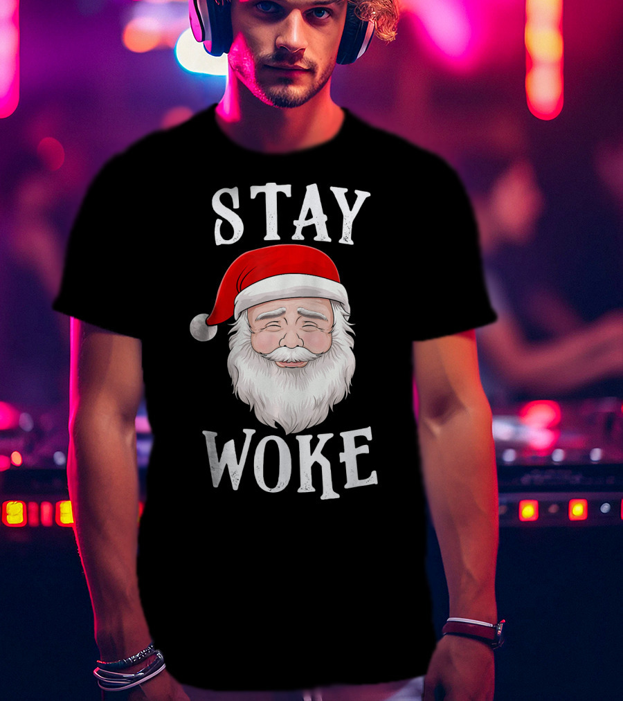Stay Woke Santa Holiday Season Christmas Humor Santa Claus T-Shirt