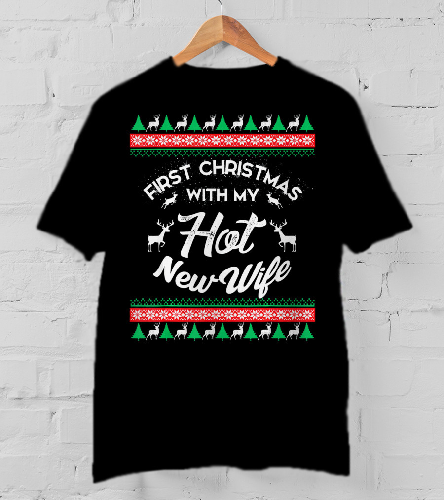 First Christmas With My Hot New Wife Reindeer Trees Snowflakes T-Shirt