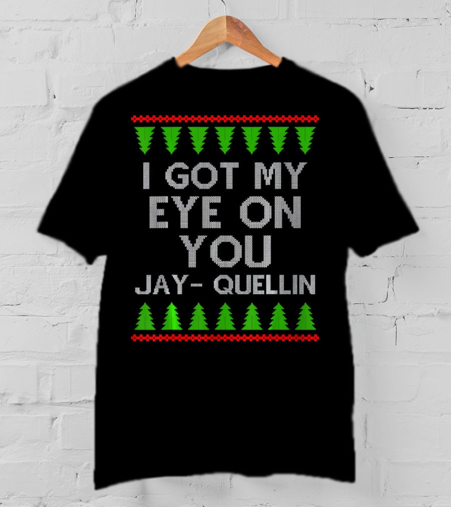 I Got My Eye On You Jay Quellin Ugly Christmas T-Shirt