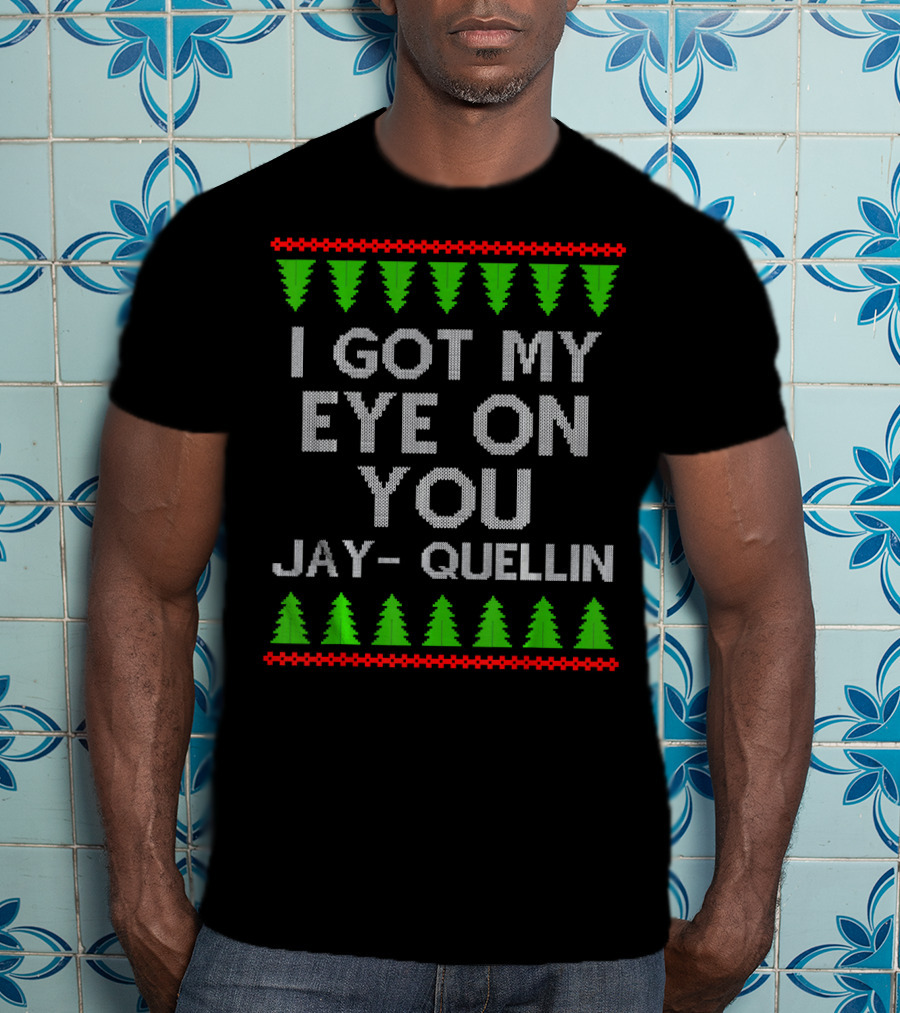 I Got My Eye On You Jay Quellin Ugly Christmas T-Shirt