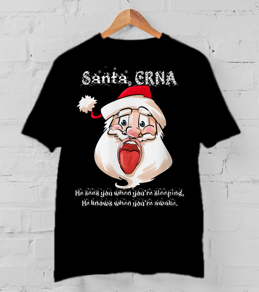 Santa CRNA He Sees You When You're Sleeping He Knows When You're Awake T-Shirt
