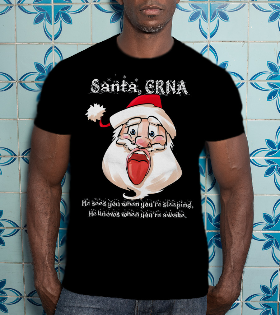 Santa CRNA He Sees You When You're Sleeping He Knows When You're Awake T-Shirt