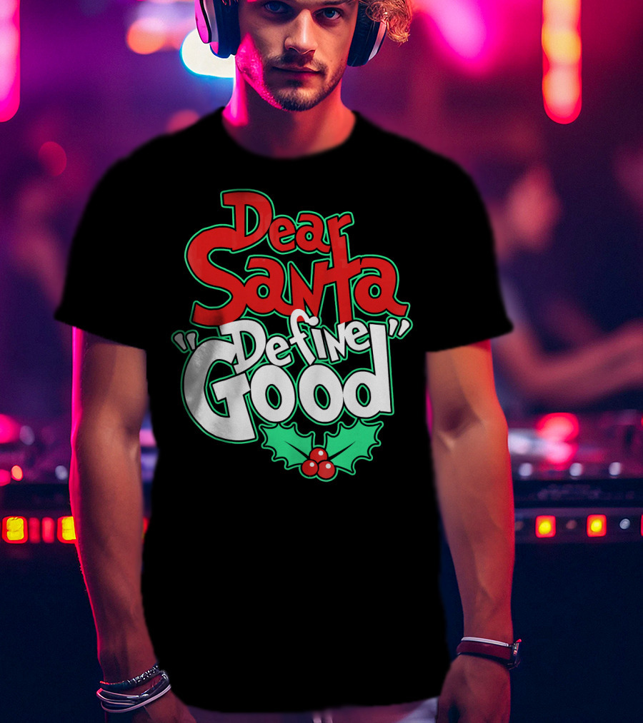Dear Santa Define Good With Holly Holiday T-Shirt