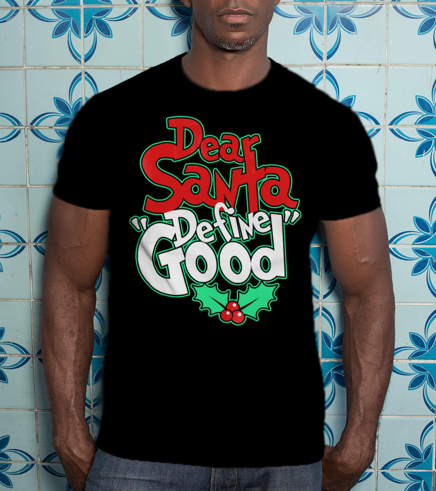 Dear Santa Define Good With Holly Holiday T-Shirt