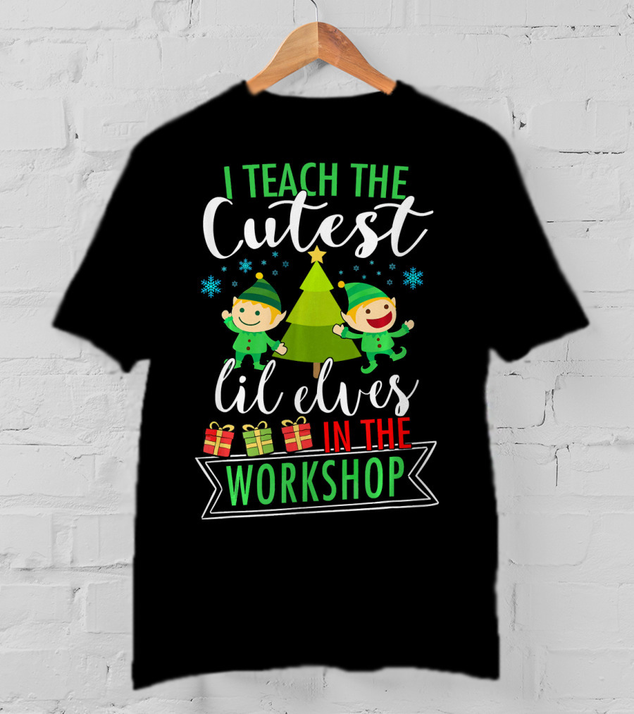 I Teach The Cutest Lil Elves In The Workshop T-Shirt