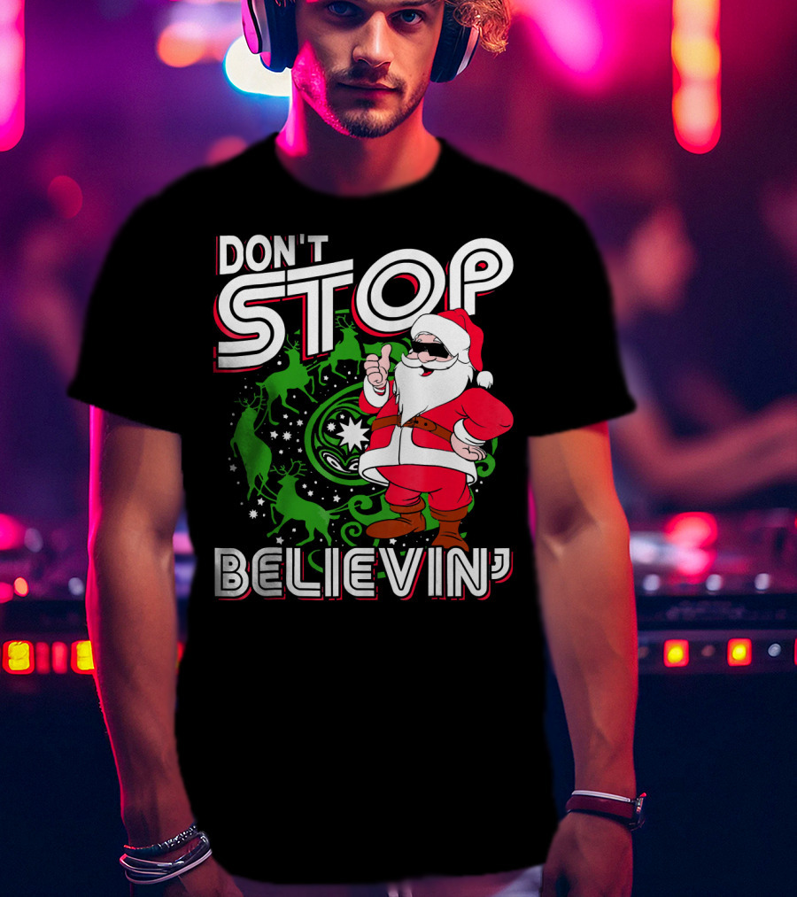 Don't Stop Believin' Santa With Reindeer And Christmas T-Shirt
