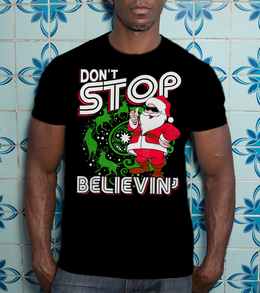 Don't Stop Believin' Santa With Reindeer And Christmas T-Shirt