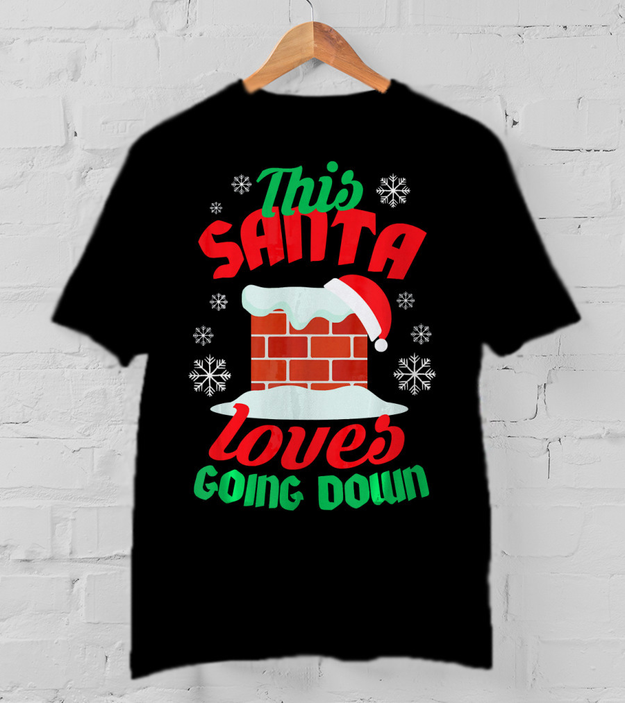 This Santa Loves Going Down Snowy Chimney With Hat T-Shirt