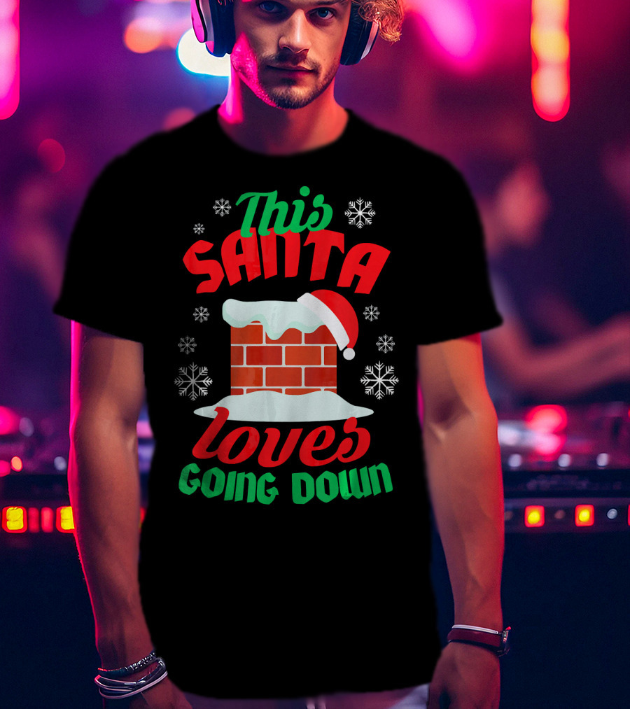 This Santa Loves Going Down Snowy Chimney With Hat T-Shirt