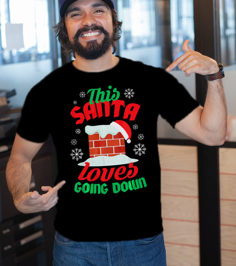 This Santa Loves Going Down Snowy Chimney With Hat T-Shirt