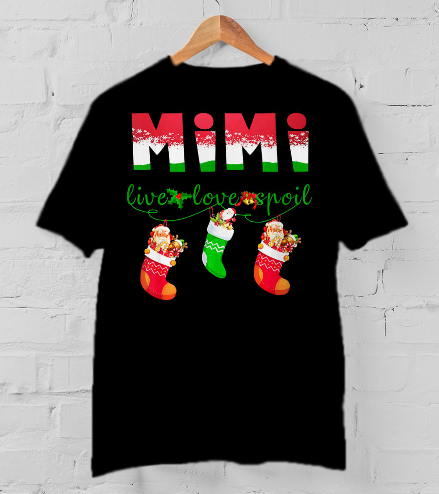 Mimi Live Love Spoil Holiday Christmas Stockings T-Shirt