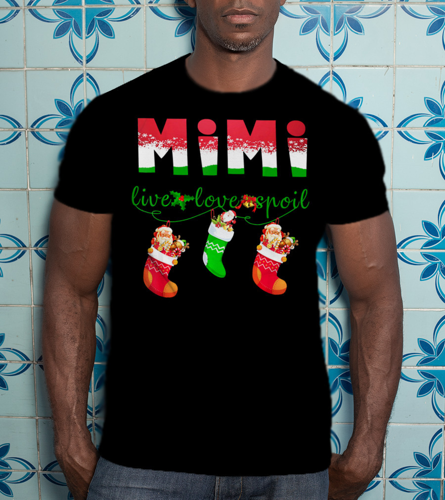 Mimi Live Love Spoil Holiday Christmas Stockings T-Shirt