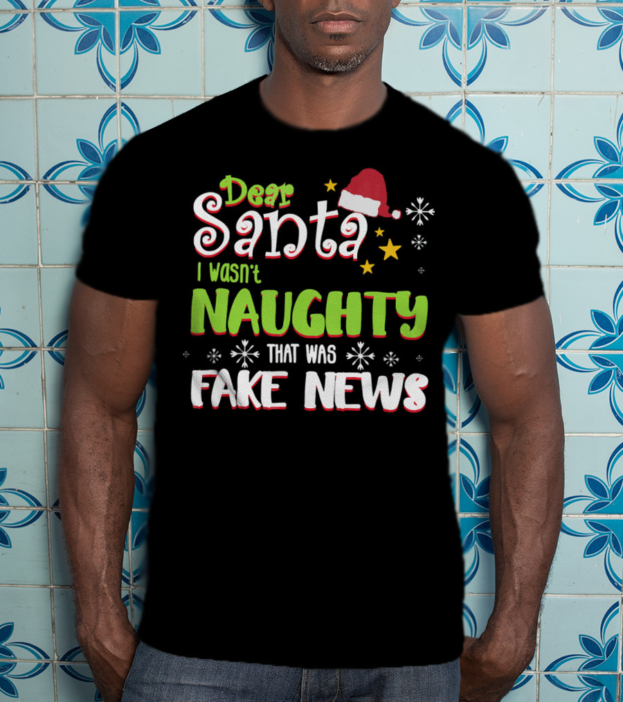 Dear Santa I Wasn't Naughty Fake News Christmas T-Shirt