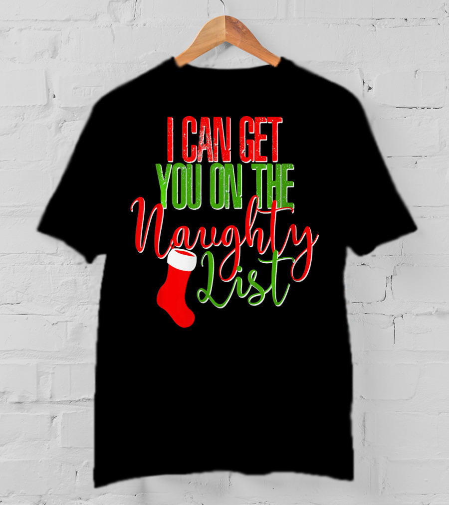 I Can Get You On The Naughty List Christmas Stocking T-Shirt