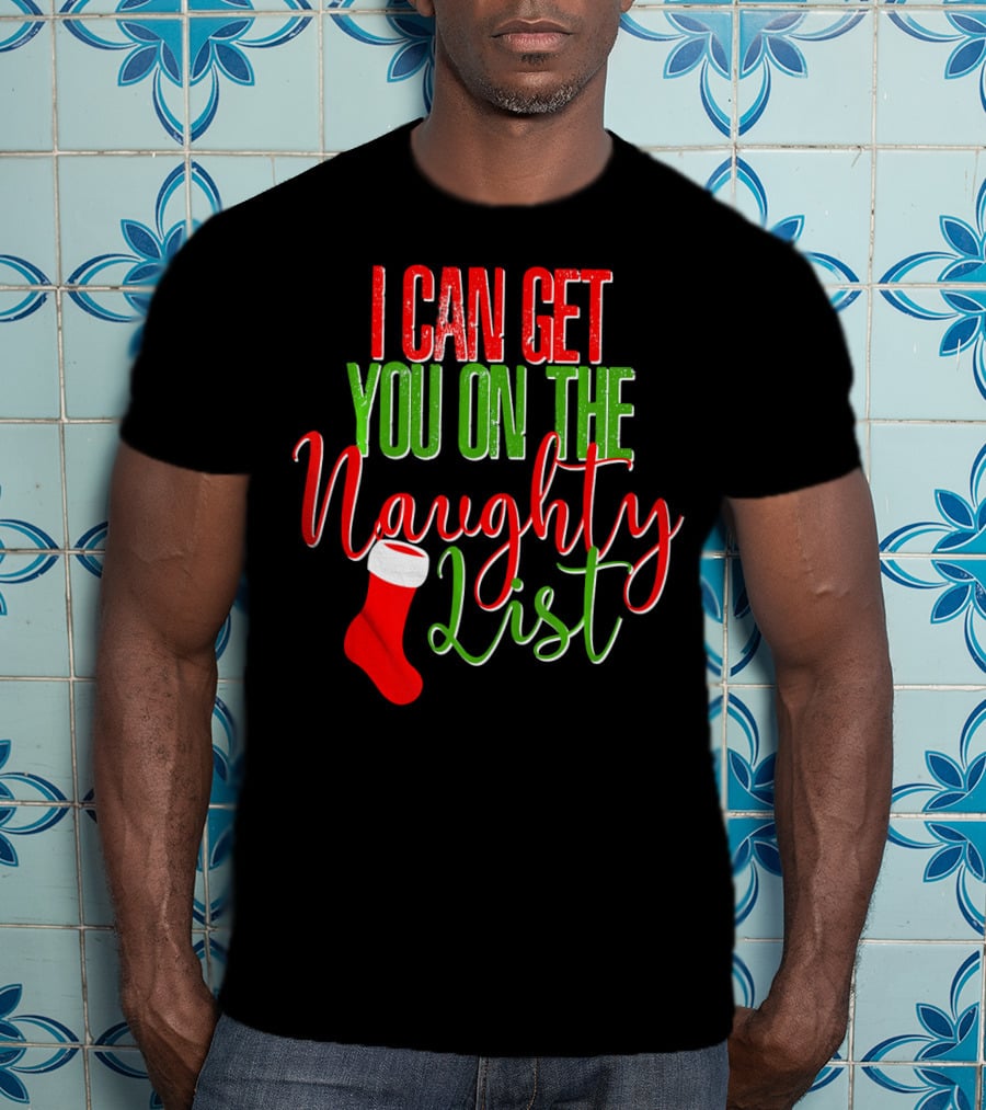 I Can Get You On The Naughty List Christmas Stocking T-Shirt