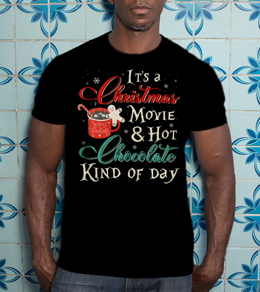 It's A Christmas Movie And Hot Chocolate Kind Of Day T-Shirt
