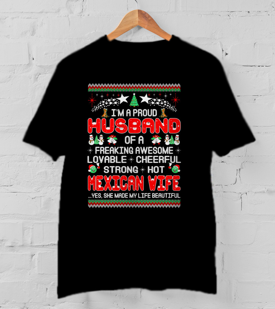 I'm A Proud Husband Of A Freaking Awesome Lovable Cheerful Strong Hot Mexican Wife Yes She Made My Life Beautiful T-Shirt