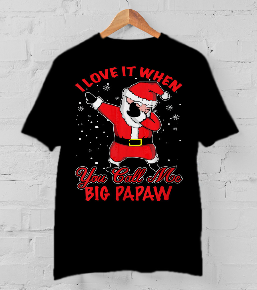 I Love It When You Call Me Big Papaw Santa Dabbing Snowflakes T-Shirt