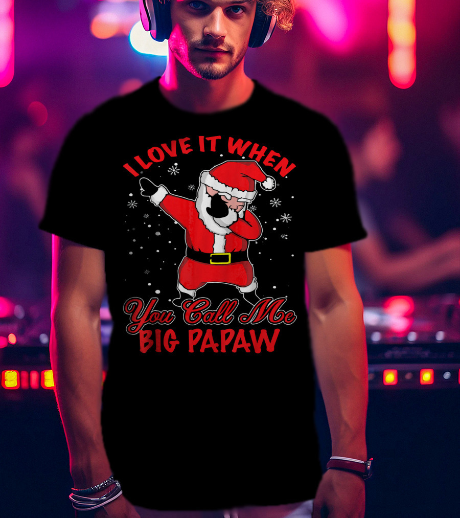 I Love It When You Call Me Big Papaw Santa Dabbing Snowflakes T-Shirt