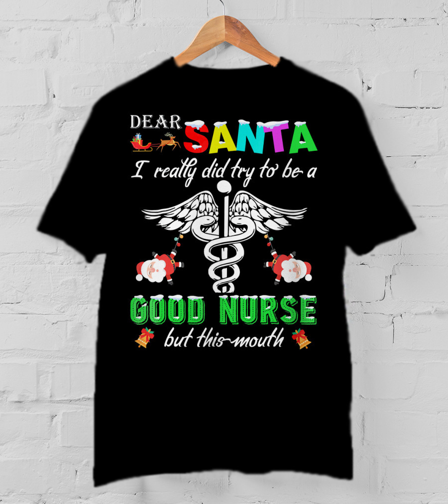 DEAR SANTA I Really Did Try To Be A GOOD NURSE But This-Mouth T-Shirt