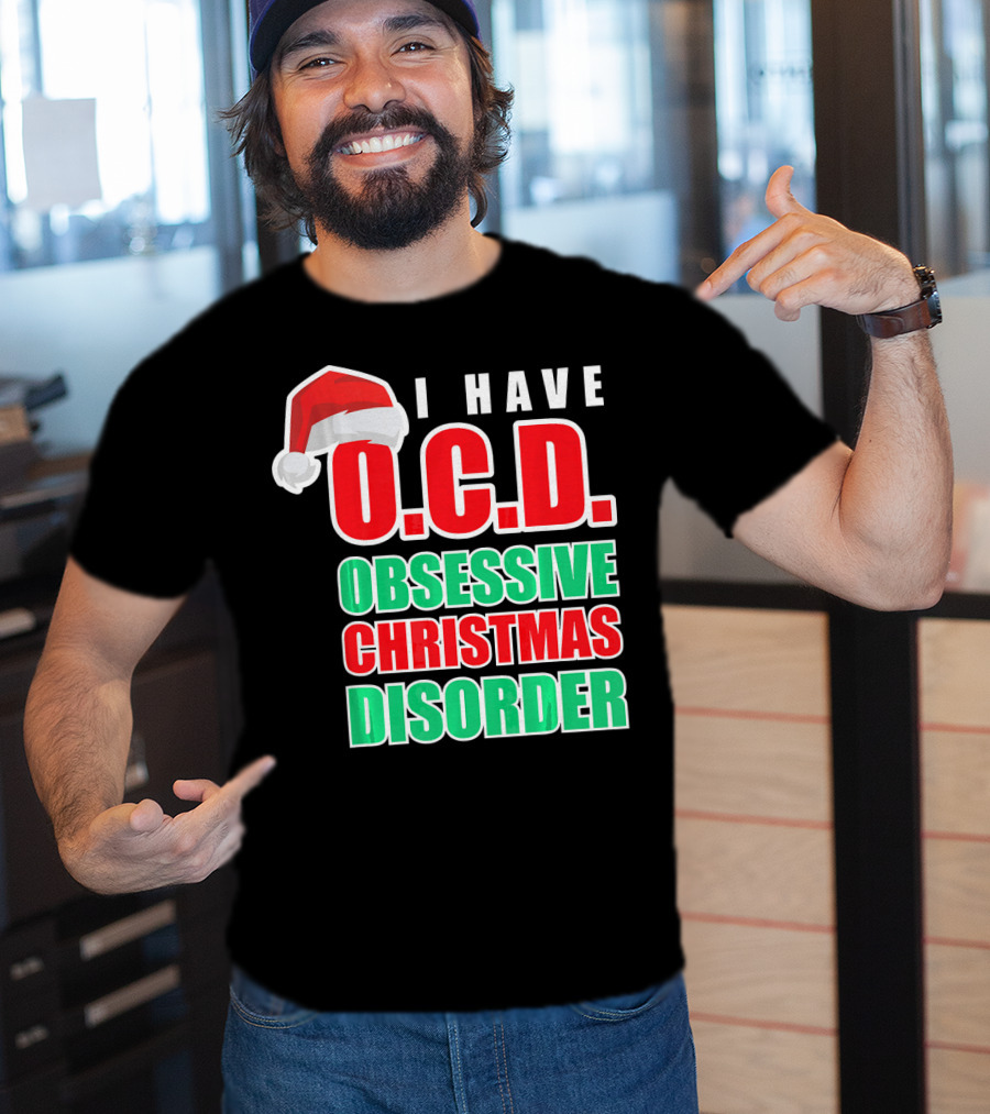I Have O.C.D. Obsessive Christmas Disorder T-Shirt