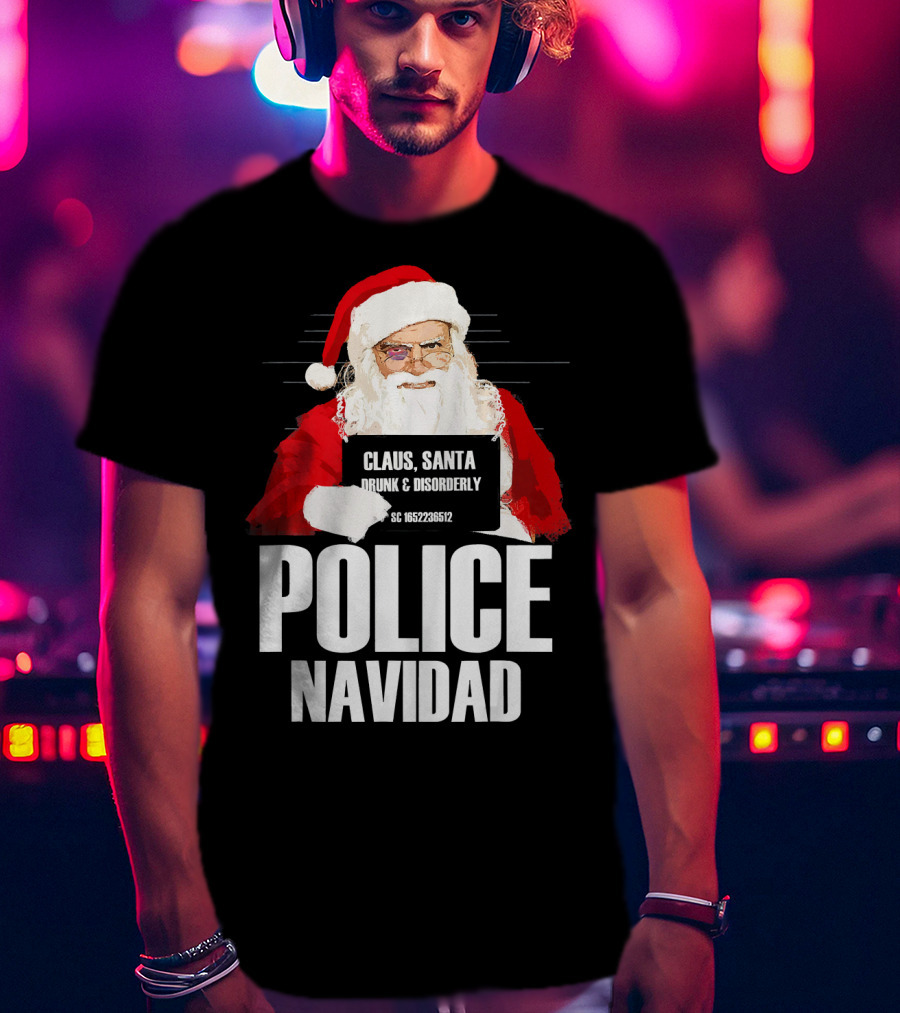 Police Navidad Santa Mugshot Claus Drunk Disorderly T-Shirt