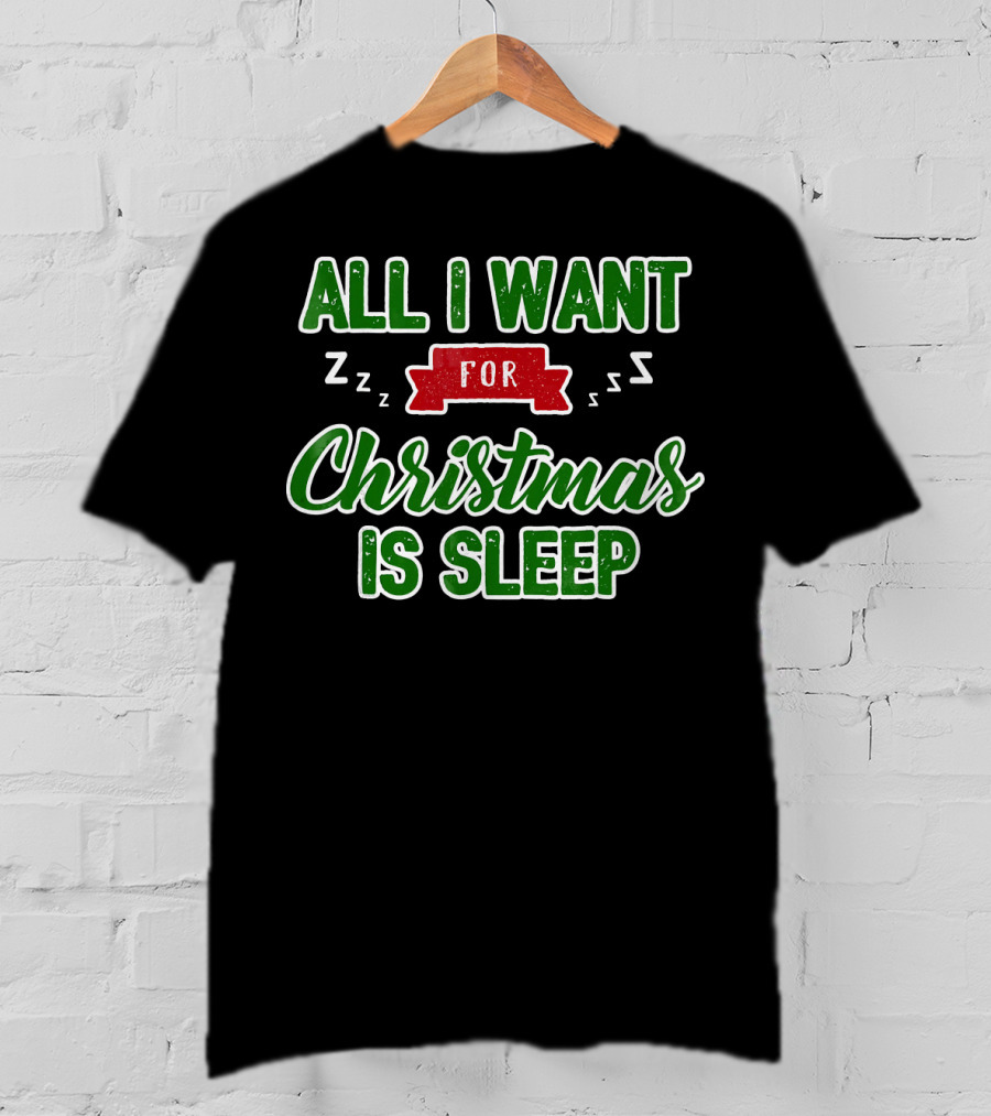 All I Want For Christmas Is Sleep Zzz T-Shirt