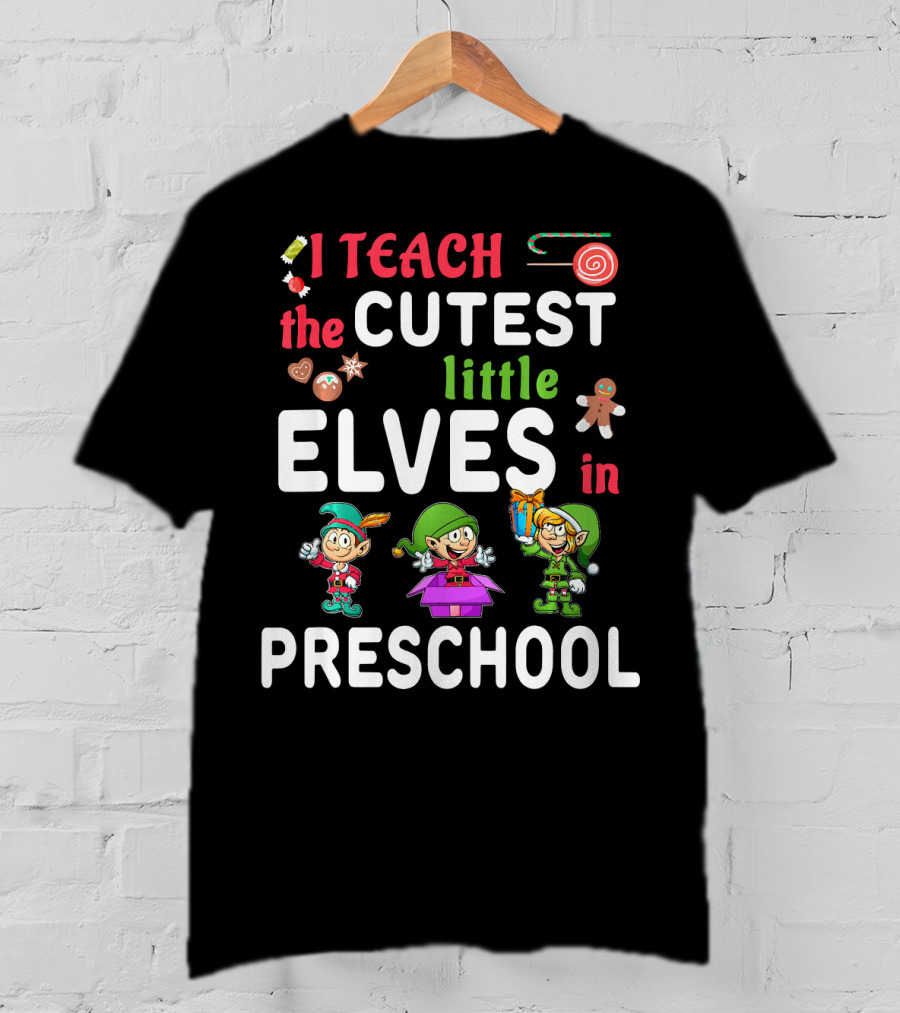 I Teach The Cutest Little Elves In Preschool T-Shirt