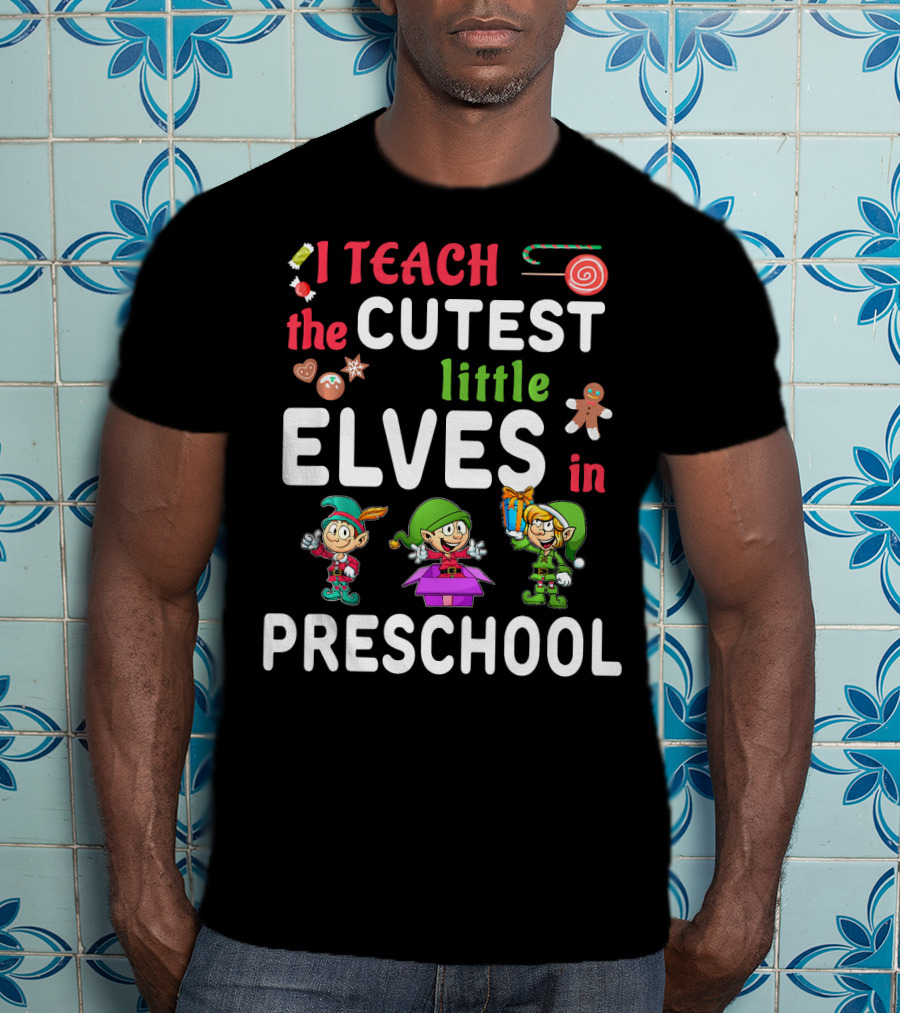 I Teach The Cutest Little Elves In Preschool T-Shirt