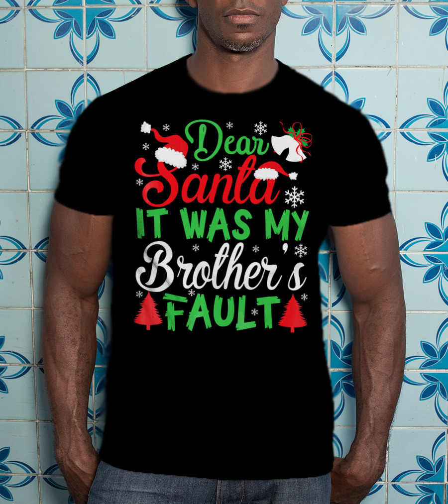 Dear Santa It Was My Brother's Fault Christmas Holiday Humor Santa Hat Snowflakes And Christmas Trees T-Shirt