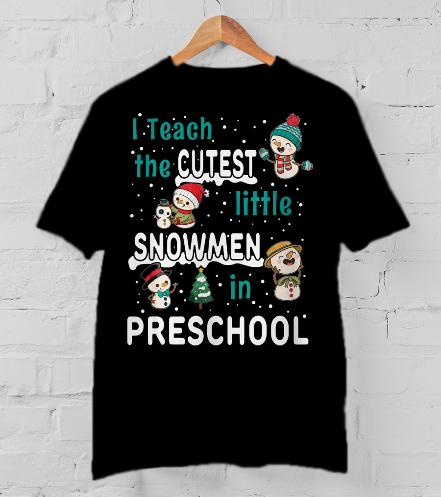 I Teach The Cutest Little Snowmen In Preschool T-Shirt