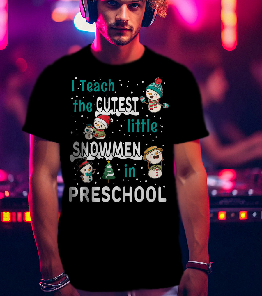I Teach The Cutest Little Snowmen In Preschool T-Shirt