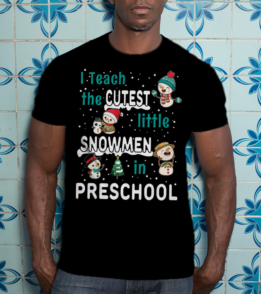 I Teach The Cutest Little Snowmen In Preschool T-Shirt