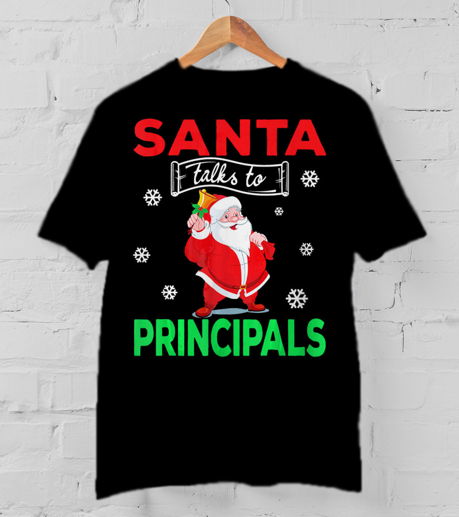 Santa Talks To Principals Funny Merry Christmas Text With Santa Claus And Snowflakes T-Shirt