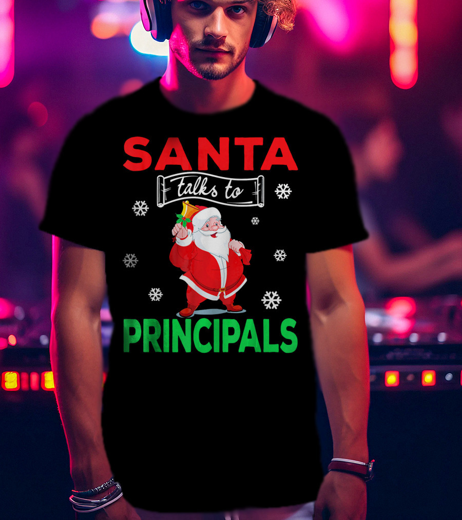 Santa Talks To Principals Funny Merry Christmas Text With Santa Claus And Snowflakes T-Shirt