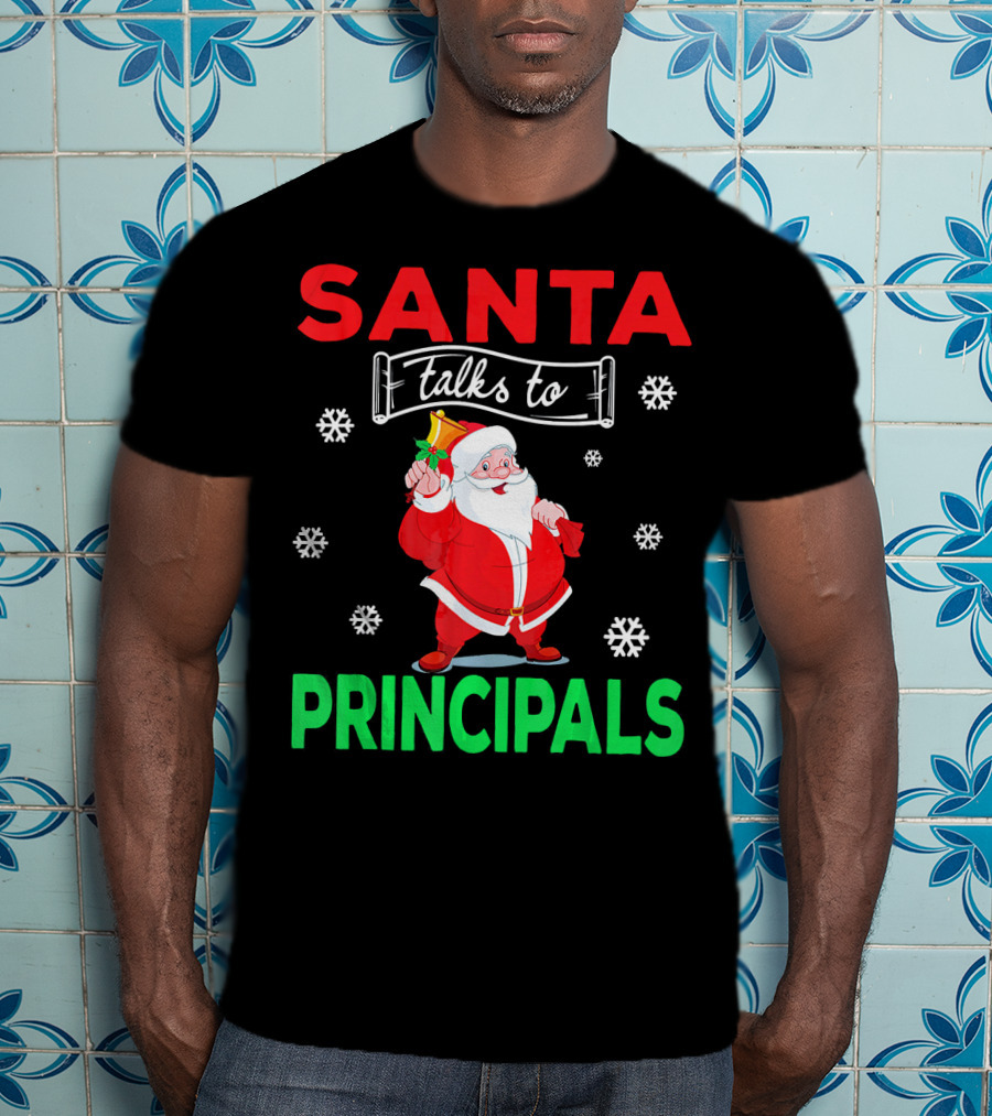 Santa Talks To Principals Funny Merry Christmas Text With Santa Claus And Snowflakes T-Shirt