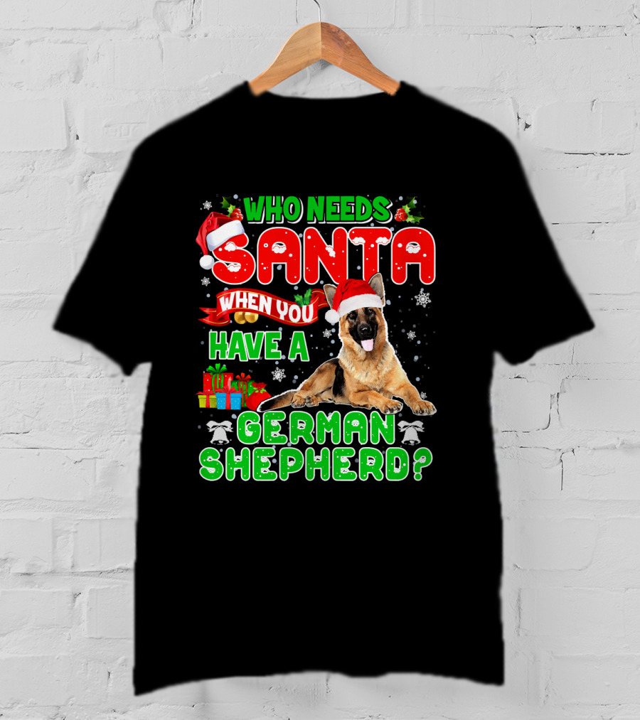 Who Needs Santa When You Have A German Shepherd? T-Shirt