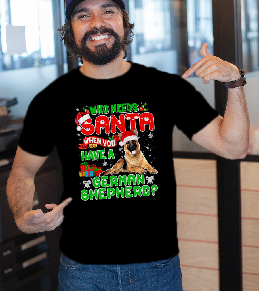 Who Needs Santa When You Have A German Shepherd? T-Shirt