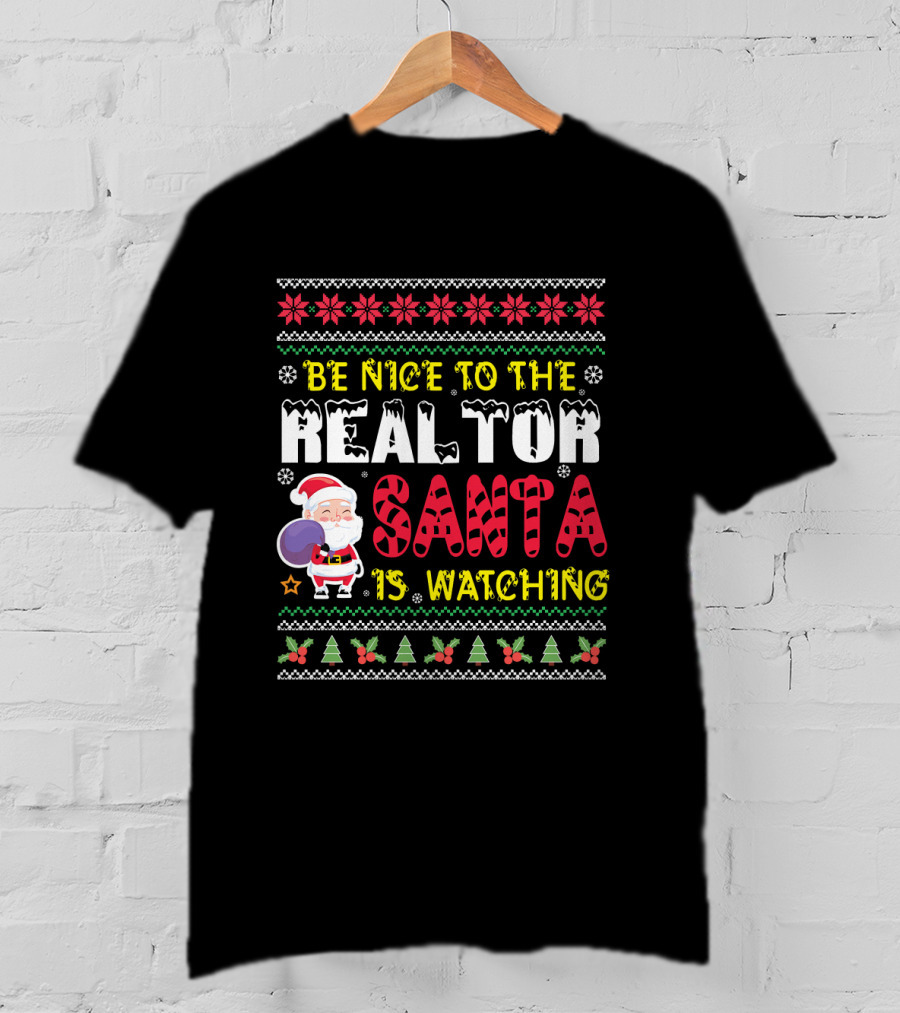 Be Nice To The Realtor Santa Is Watching Christmas T-Shirt