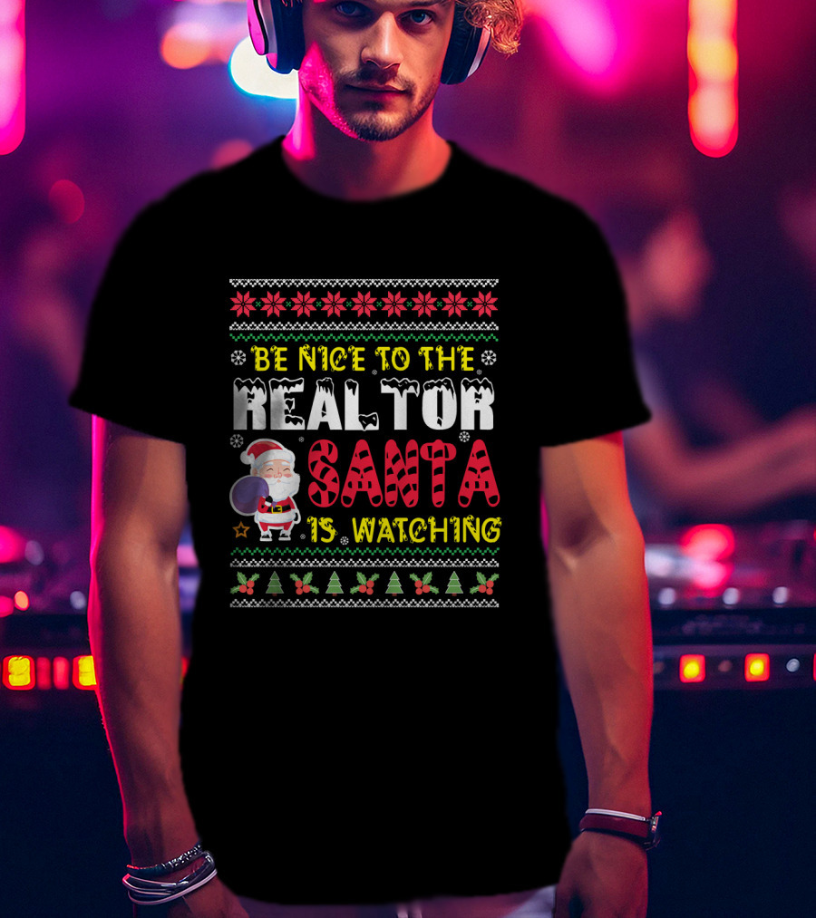 Be Nice To The Realtor Santa Is Watching Christmas T-Shirt