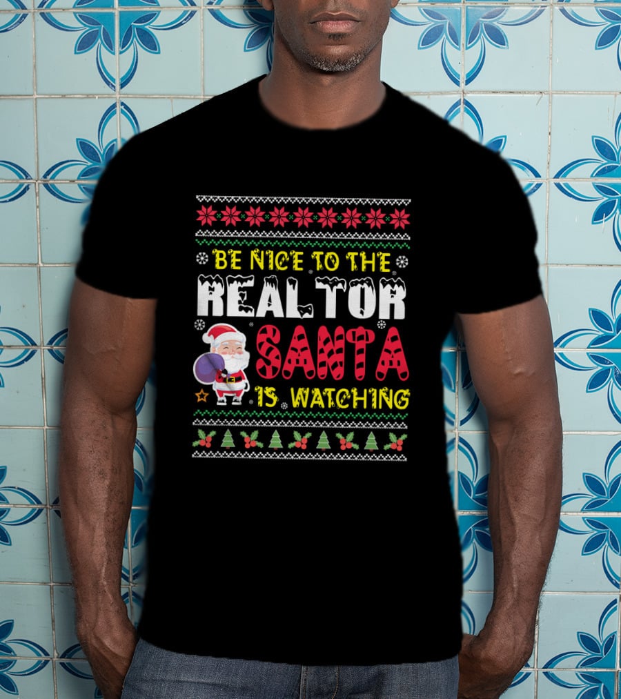 Be Nice To The Realtor Santa Is Watching Christmas T-Shirt