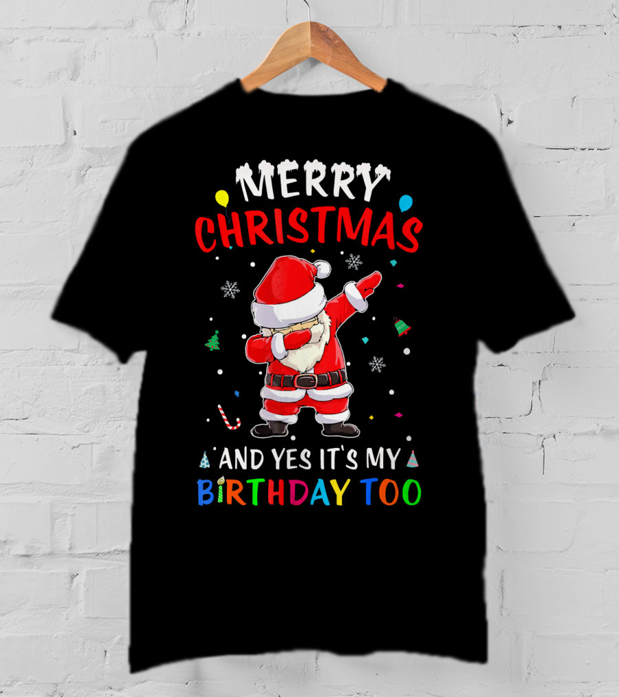 Merry Christmas And Yes It's My Birthday Too Santa Dab T-Shirt