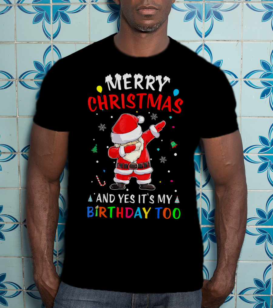 Merry Christmas And Yes It's My Birthday Too Santa Dab T-Shirt
