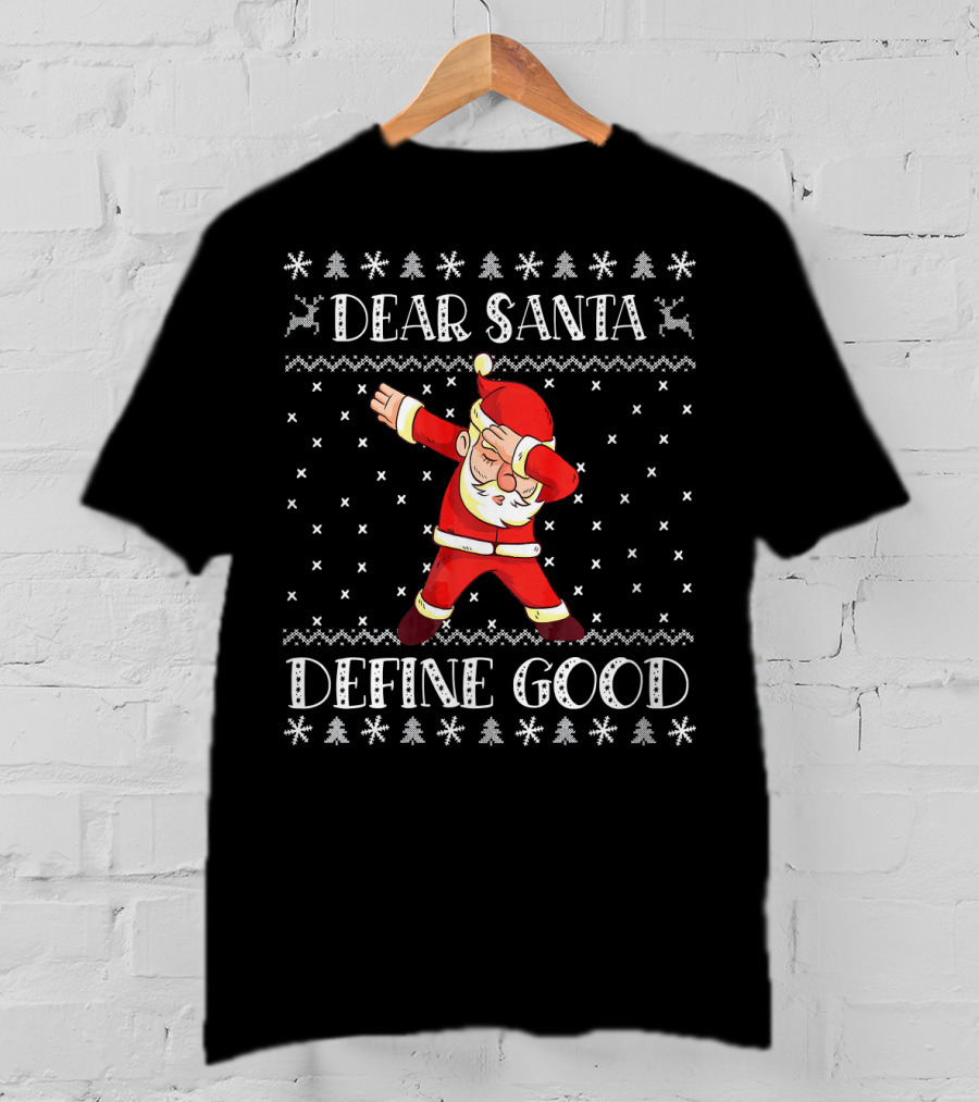 Dear Santa Define Good Christmas Dab Santa Claus Ugly T-Shirt